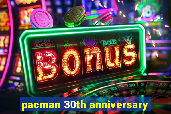 pacman 30th anniversary